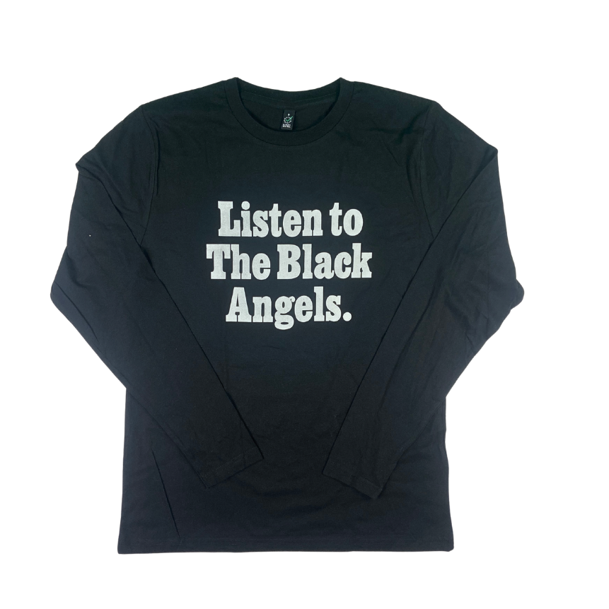 Listen to The Black Angels. Longsleeve